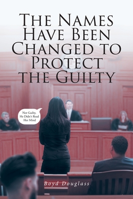 The Names Have Been Changed to Protect the Guilty - Douglass, Boyd