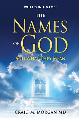 The Names of God: And What They Mean - Morgan, Craig M, MD