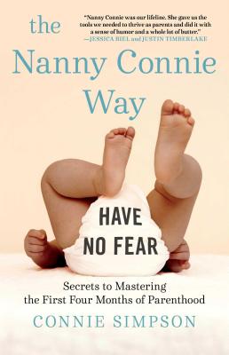 The Nanny Connie Way: Secrets to Mastering the First Four Months of Parenthood - Simpson, Connie