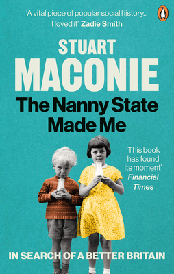 The Nanny State Made Me: A Story of Britain and How to Save it - Maconie, Stuart