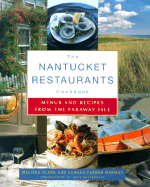 The Nantucket Restaurants Cookbook: Menus and Recipes from the Faraway Isle - Clark, Melissa, and Mormar, Samara Farber, and Hazlegrove, Cary (Photographer)