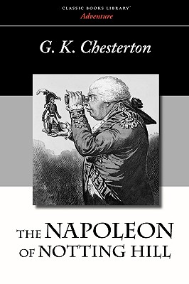 The Napoleon of Notting Hill - Chesterton, G K