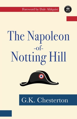The Napoleon of Notting Hill - Chesterton, G K, and Daniels, Jennifer (Editor), and Ahlquist, Dale (Foreword by)
