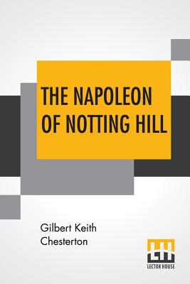 The Napoleon Of Notting Hill - Chesterton, G K