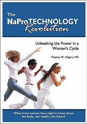 The Napro Technology Revolution: Unleashing the Power in a Woman's Cycle - Hilgers MD, Thomas W