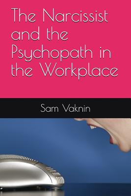 The Narcissist and the Psychopath in the Workplace - Rangelovska, Lidija (Editor), and Vaknin, Sam