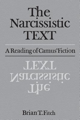 The Narcissistic Text: A Reading of Camus' Fiction - Fitch, Brian