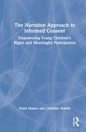 The Narrative Approach to Informed Consent: Empowering Young Children's Rights and Meaningful Participation