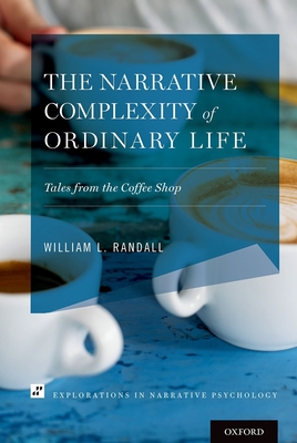 The Narrative Complexity of Ordinary Life: Tales from the Coffee Shop - Randall, William L