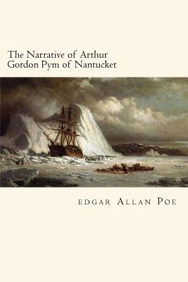 The Narrative of Arthur Gordon Pym of Nantucket - Allan Poe, Edgar