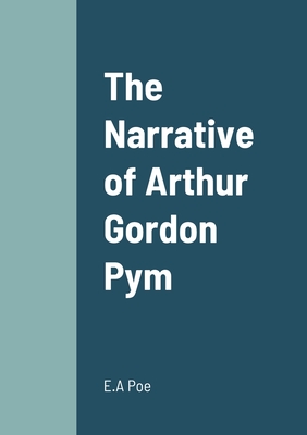 The Narrative of Arthur Gordon Pym - Poe, E a