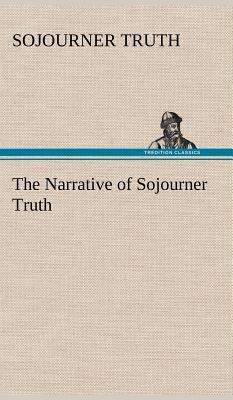 The Narrative of Sojourner Truth - Truth, Sojourner