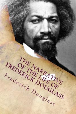 The Narrative of the Life of Frederick Douglass: An American Slave - Douglass, Frederick
