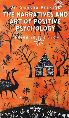 The Narratives and Art of Positive Psychology - Dr Swetha Prakash