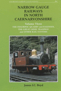The Narrow Gauge Railways in North Caernarvonshire: Dinorwic Quarries, Great Orme Tramway and Other Rail Systems - Boyd, James I. C.