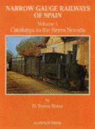 The Narrow Gauge Railways of Spain: Catalunya to the Sierra Nevada v. 1 - Rowe, D.Trevor, and Baker, Allan C. (Introduction by)