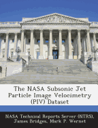 The NASA Subsonic Jet Particle Image Velocimetry (Piv) Dataset