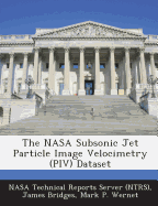 The NASA Subsonic Jet Particle Image Velocimetry (PIV) Dataset