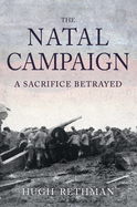 The Natal Campaign: A Sacrifice Betrayed