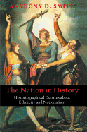The Nation in History: Historiographical Debates about Ethnicity and Nationalism