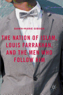 The Nation of Islam, Louis Farrakhan, and the Men Who Follow Him