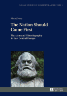 The Nation Should Come First: Marxism and Historiography in East Central Europe