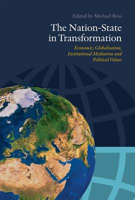 The Nation-State in Transformation: Economic Globalisation, Institutional Mediation and Political Values - Boss, Michael (Editor)