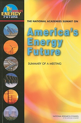 The National Academies Summit on America's Energy Future: Summary of a Meeting - National Research Council, and Division on Engineering and Physical Sciences, and Board on Energy and Environmental Systems