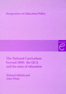 The National Curriculum Beyond 2000 - Aldrich, Richard, and White, John, and Mortimore, Peter (Foreword by)