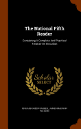 The National Fifth Reader: Containing A Complete And Practical Treatise On Elocution