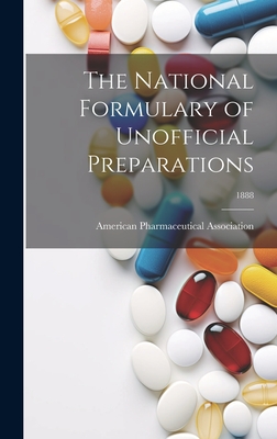 The National Formulary of Unofficial Preparations; 1888 - American Pharmaceutical Association (Creator)