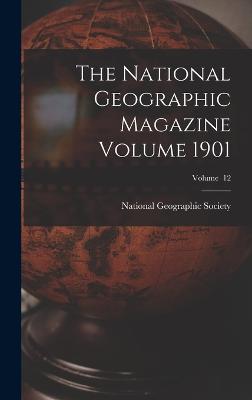 The National Geographic Magazine Volume 1901; Volume 12 - National Geographic Society (Creator)