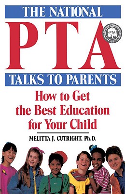 The National PTA Talks to Parents: How to Get the Best Education for Your Child - Cutright, Melitta