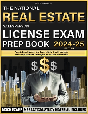 The National Real Estate Salesperson License Exam Prep Book: Pass & Excel, Master the Exam with In-Depth Insights and Comprehensive Strategies to Succeed Nationwide - Wardman, Abbot