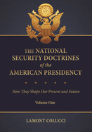 The National Security Doctrines of the American Presidency: How They Shape Our Present and Future [2 Volumes]