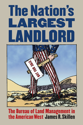 The Nation's Largest Landlord: The Bureau of Land Management in the American West - Skillen, James R