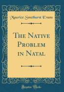The Native Problem in Natal (Classic Reprint)
