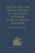 The Natural and Moral History of the Indies, by Father Joseph de Acosta: Reprinted from the English Translated Edition of Edward Grimeston, 1604 Volume II: The Moral History (Books V, VI and VII)