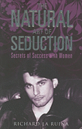The Natural Art of Seduction: Secrets of Success with Women