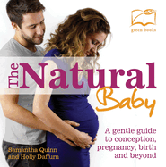The Natural Baby: A gentle guide to conception, pregnancy, birth and beyond
