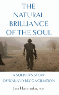 The Natural Brilliance of the Soul: A Soldier's Story of War and Reconciliation