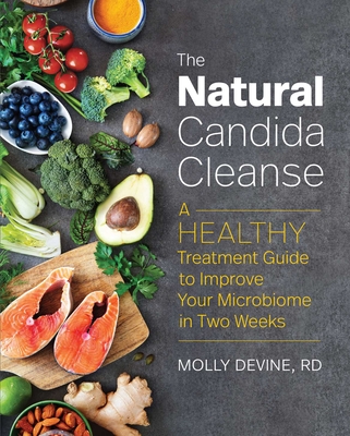The Natural Candida Cleanse: A Healthy Treatment Guide to Improve Your Microbiome in Two Weeks - Devine, Molly