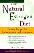 The Natural Estrogen Diet: Healthy Recipes for Perimenopause and Menopause - Liew, Lana, M.D., M D, and Cjeda, Linda, and Fray, Randall E (Foreword by)