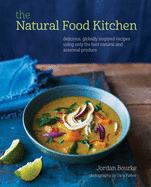 The Natural Food Kitchen: Delicious, Globally Inspired Recipes Using on the Best Natural and Seasonal Produce