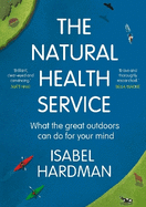 The Natural Health Service: How Nature Can Mend Your Mind