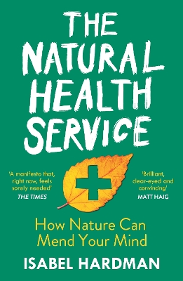 The Natural Health Service: How Nature Can Mend Your Mind - Hardman, Isabel