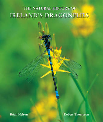 The Natural History of Ireland's Dragonflies - Nelson, Brian, and Thompson, Robert