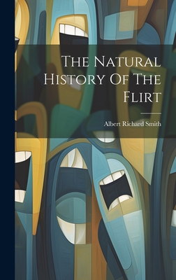 The Natural History Of The Flirt - Smith, Albert Richard