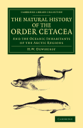 The Natural History of the Order Cetacea: And the Oceanic Inhabitants of the Arctic Regions