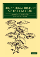 The Natural History of the Tea-Tree: With Observations on the Medical Qualities of Tea, and Effects of Tea-Drinking